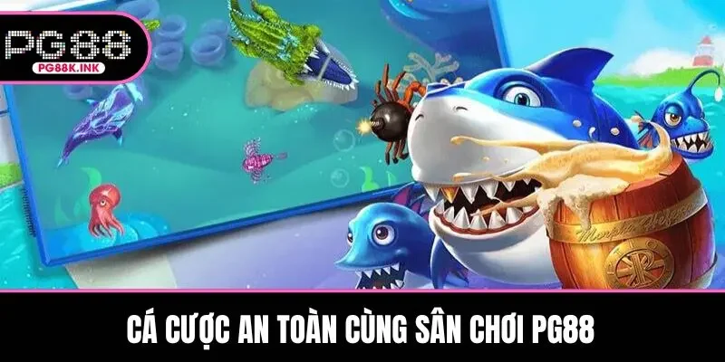 Cá cược an toàn cùng sân chơi PG88