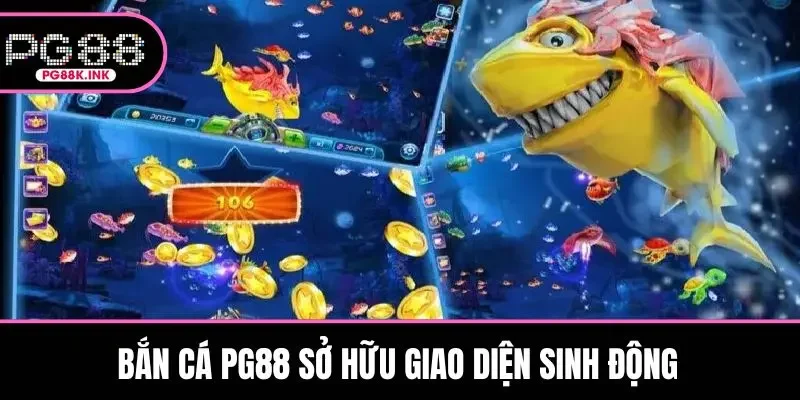 Bắn cá PG88 sở hữu giao diện sinh động