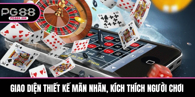 Giao diện thiết kế mãn nhãn, kích thích người chơi