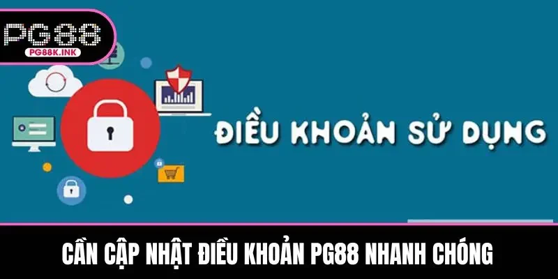 Cần cập nhật điều khoản PG88 nhanh chóng